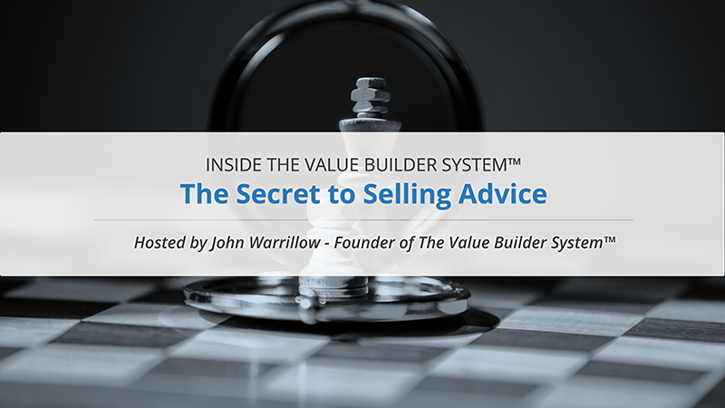 The Secret to Selling Advice | The Value Builder System™
